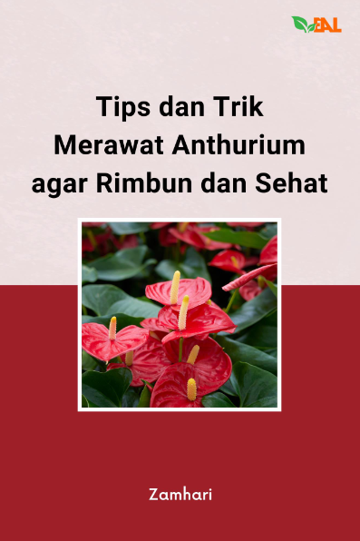 Tips dan Trik Merawat Anthurium Agar Rimbun dan Sehat